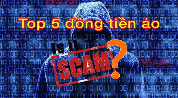 Top 5 đồng tiền ảo hay tiền điện tử lừa đảo (Scam) nên tránh xa